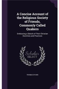 Concise Account of the Religious Society of Friends, Commonly Called Quakers