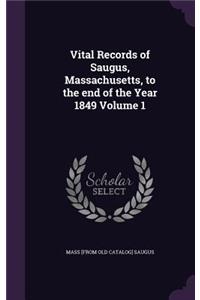 Vital Records of Saugus, Massachusetts, to the end of the Year 1849 Volume 1