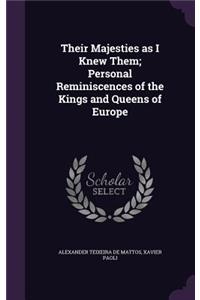 Their Majesties as I Knew Them; Personal Reminiscences of the Kings and Queens of Europe