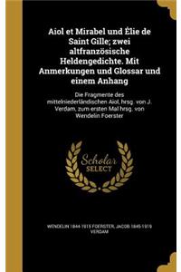 Aiol et Mirabel und Élie de Saint Gille; zwei altfranzösische Heldengedichte. Mit Anmerkungen und Glossar und einem Anhang