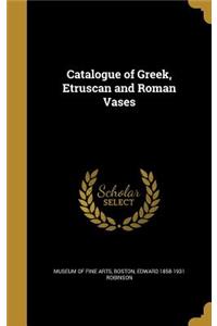 Catalogue of Greek, Etruscan and Roman Vases