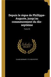 Depuis Le Regne de Phillippe-Auguste, Jusqu'au Commencement Du Dix-Septieme; Tome 43
