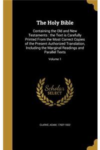 Holy Bible: Containing the Old and New Testaments: the Text is Carefully Printed From the Most Correct Copies of the Present Authorized Translation, Including t