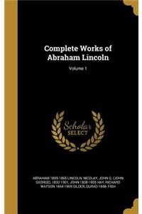 Complete Works of Abraham Lincoln; Volume 1