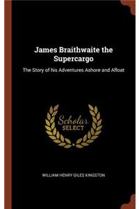 James Braithwaite the Supercargo