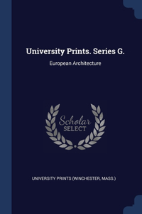 University Prints. Series G.: European Architecture