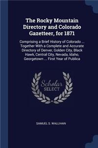 The Rocky Mountain Directory and Colorado Gazetteer, for 1871