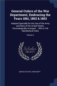 General Orders of the War Department, Embracing the Years 1861, 1862 & 1863