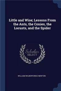 Little and Wise; Lessons From the Ants, the Conies, the Locusts, and the Spider