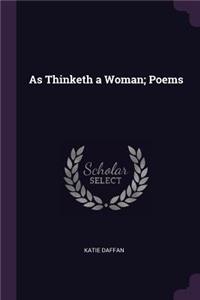As Thinketh a Woman; Poems
