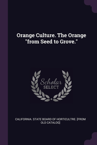 Orange Culture. The Orange from Seed to Grove.