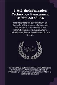 S. 946, the Information Technology Management Reform Act of 1995