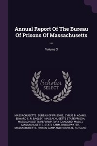 Annual Report Of The Bureau Of Prisons Of Massachusetts ...; Volume 3