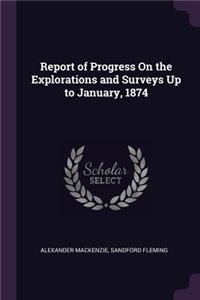 Report of Progress On the Explorations and Surveys Up to January, 1874