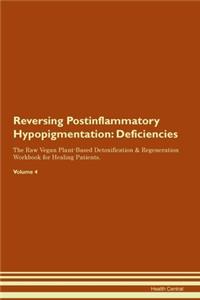 Reversing Postinflammatory Hypopigmentation: Deficiencies The Raw Vegan Plant-Based Detoxification & Regeneration Workbook for Healing Patients.Volume 4