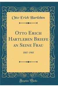 Otto Erich Hartleben Briefe an Seine Frau: 1887-1905 (Classic Reprint)