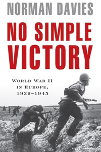 No Simple Victory: World War II in Europe, 19391945: World War II in Europe, 19391945