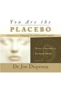 You Are the Placebo Meditation 2: Changing One Belief and Perception