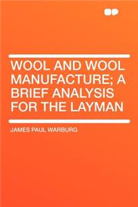 Wool and Wool Manufacture; A Brief Analysis for the Layman