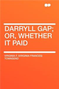 Darryll Gap; Or, Whether It Paid