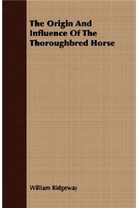 Origin and Influence of the Thoroughbred Horse
