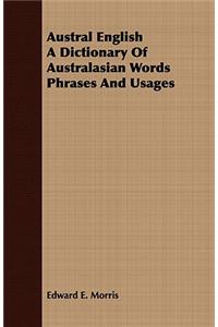 Austral English a Dictionary of Australasian Words Phrases and Usages