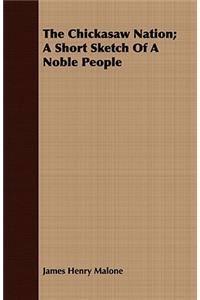 Chickasaw Nation; A Short Sketch Of A Noble People