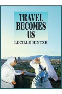 Travel Becomes Us