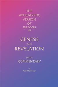 Apocalyptic Version of the Books of Genesis and Revelation with Commentary