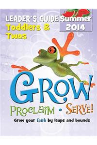 Grow, Proclaim, Serve! Toddlers & Twos Leader's Guide Summer 2014