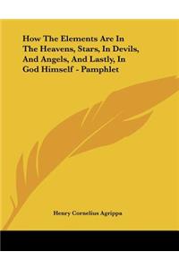 How The Elements Are In The Heavens, Stars, In Devils, And Angels, And Lastly, In God Himself - Pamphlet