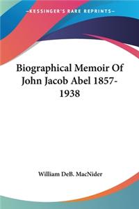 Biographical Memoir Of John Jacob Abel 1857-1938