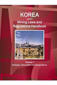 Korea North Mining Laws and Regulations Handbook Volume 1 Strategic Information and Regulations