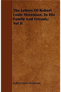 The Letters Of Robert Louis Stevenson, To His Family And Friends; Vol II