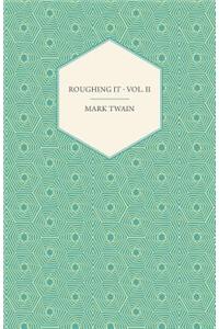Roughing It - Vol. II