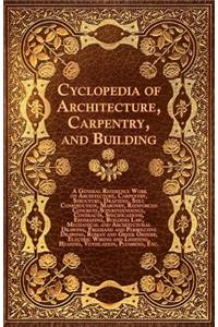 Cyclopedia Of Architecture, Carpentry, And Building - A General Reference Work On Architecture, Carpentry, Structure, Drafting, Still Construction, Masonry, Reinforced Concrete, Superintendence, Contacts, Specifications, Estimating, Building Law, M