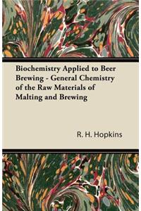 Biochemistry Applied to Beer Brewing - General Chemistry of the Raw Materials of Malting and Brewing