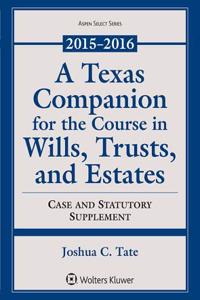 A Texas Companion for the Course in Wills, Trusts, and Estates: 2015-2016 Case and Statutory Supplement