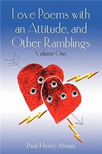 Love Poems with an Attitude, and Other Ramblings - Volume One