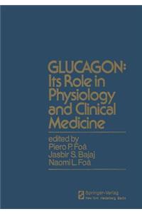 Glucagon: Its Role in Physiology and Clinical Medicine