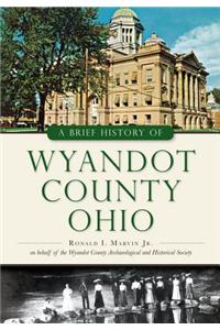 Brief History of Wyandot County, Ohio