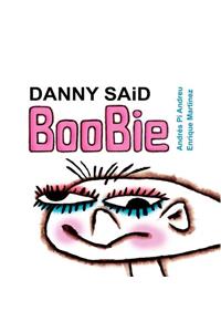 Danny said Boobie