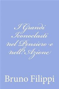 I Grandi Iconoclasti nel Pensiero e nell?Azione