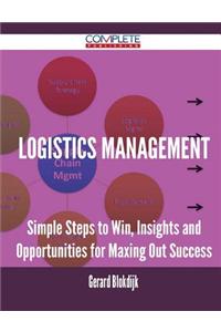 Logistics Management - Simple Steps to Win, Insights and Opportunities for Maxing Out Success