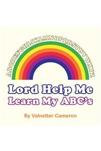 Lord Help Me Learn My ABC's