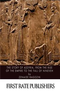 Story of Assyria, from the Rise of the Empire to the Fall of Nineveh