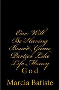 One Will Be Having Board Game Parties Like Life Money