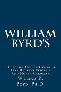 William Byrd's: Histories of the Dividing Line Betwixt Virginia and North Carolina