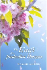 Die Kraft des friedvollen Herzens