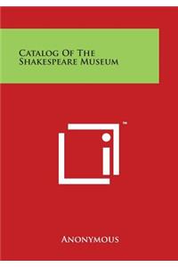 Catalog of the Shakespeare Museum